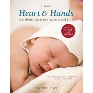Heart and Hands, Fifth Edition [2019]: A Midwife's Guide to Pregnancy and Birth
